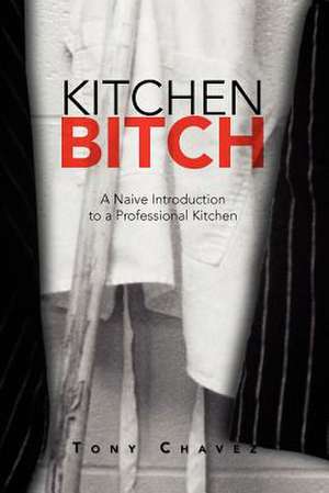 Kitchen Bitch de Anthony Chavez