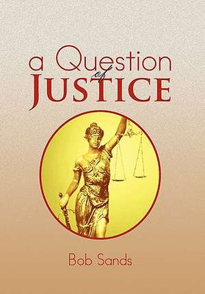 A Question of Justice de Bob Sands