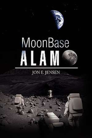 Moonbase Alamo de Jon E. Jensen