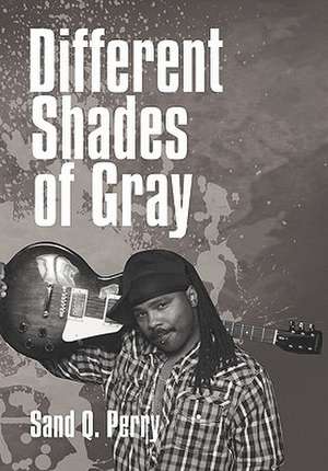 Different Shades of Gray de Sand Q. Perry