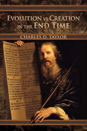 Evolution Vs Creation in the End Time de Charles D. Taylor