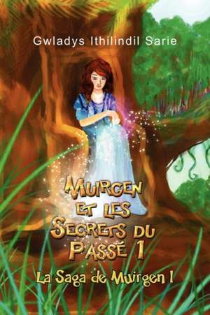 Muirgen Et Les Secrets Du Pass de Gwladys Ithilindil Sarie