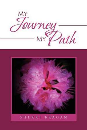 My Journey My Path de Sherri Bragan