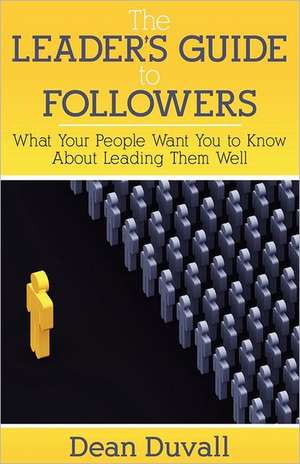 The Leader's Guide to Followers de Dean Duvall