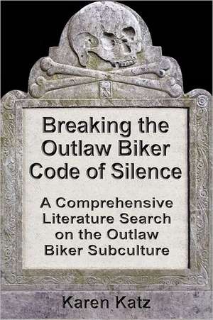 Breaking the Outlaw Biker Code of Silence de Karen Katz