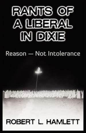 Rants of a Liberal in Dixie de Robert L. Hamlett