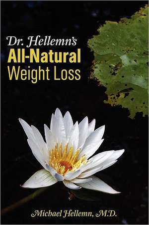 Dr. Hellemn's All-Natural Weight Loss de Michael MD. Hellemn