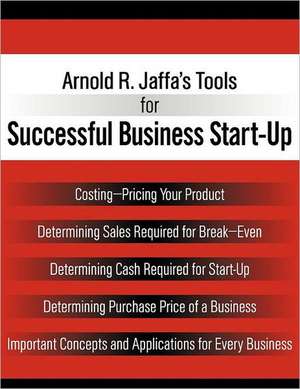 Arnold R. Jaffa's Tools for Successful Business Start-Up de Arnold R. Jaffa