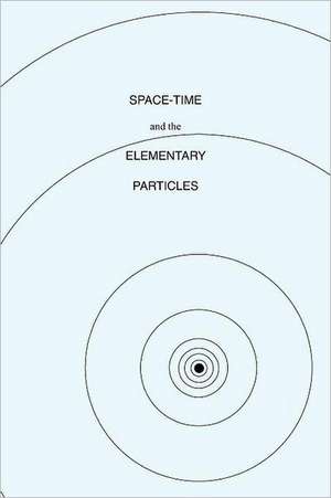 Space-Time and the Elementary Particles de Glen Schrank