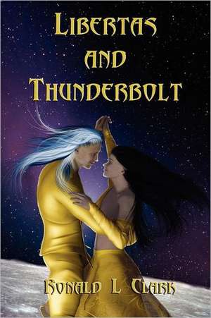 Libertas and Thunderbolt de Ronald L. Clark