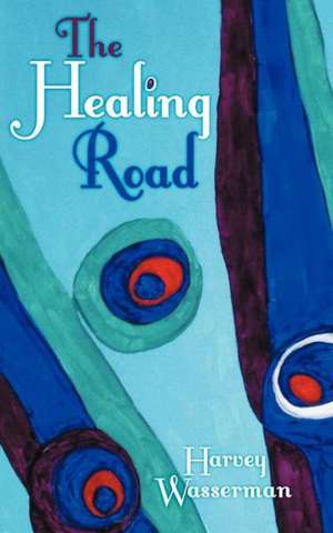 The Healing Road de Harvey R. Wasserman MD