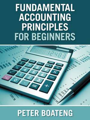 Fundamental Accounting Principles for Beginners de Peter Boateng