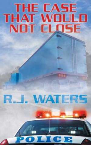 The Case That Would Not Close de R. J. Waters