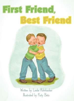 First Friend, Best Friend de Leslie Rohrbacker