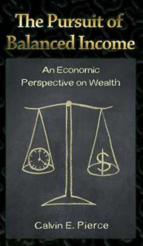 The Pursuit of Balanced Income de Calvin E. Pierce