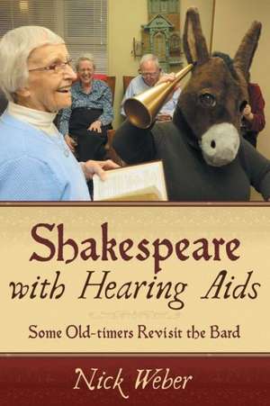 Shakespeare with Hearing AIDS: Some Old-Timers Revisit the Bard de Nick Weber