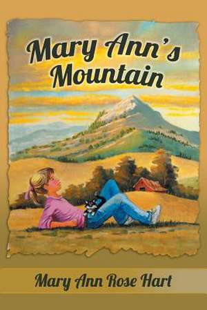 Mary Ann's Mountain de Mary Ann Rose Hart