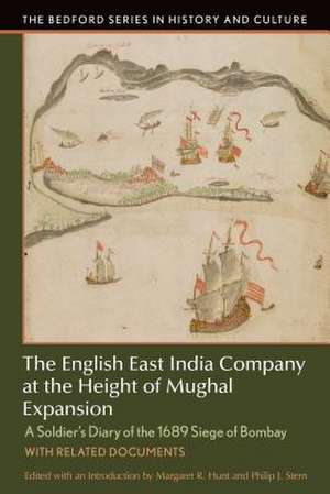 The English East India Company at the Height of Mughal Expansion: A Soldier's Diary of the 1689 Siege of Bombay, with Related Documents de Margaret Hunt