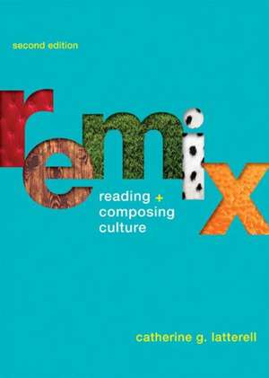 Remix: Reading and Composing Culture de Catherine G. Latterell