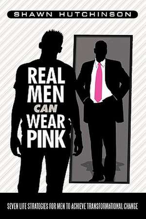 Real Men Can Wear Pink de Shawn Hutchinson