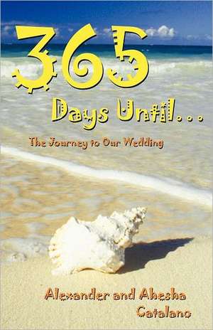 365 Days Until ... de Alexander And Ahesha Catalano