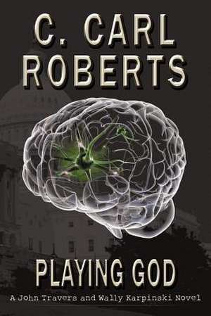 Playing God de Roberts, C. Carl