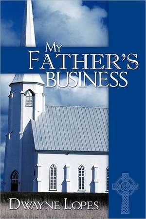 My Father's Business de Dwayne Lopes