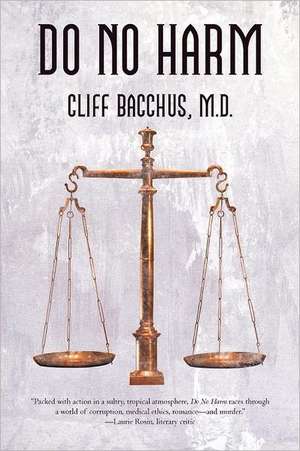 Do No Harm de Cliff Bacchus M. D.