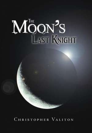 The Moon's Last Knight de Christopher Valiton