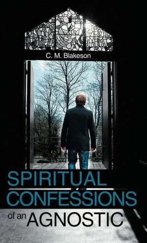 Spiritual Confessions of an Agnostic de C. M. Blakeson