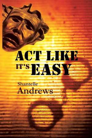 ACT Like It's Easy de Shantelle Andrews