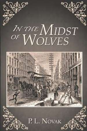 In the Midst of Wolves de P. L. Novak