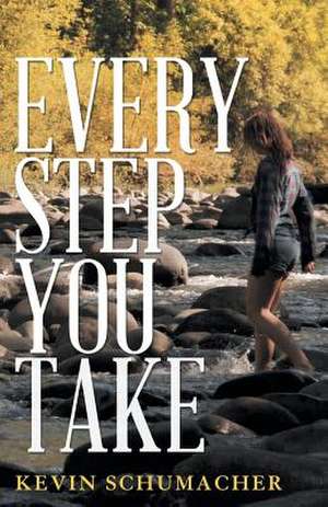 Every Step You Take de Kevin Schumacher