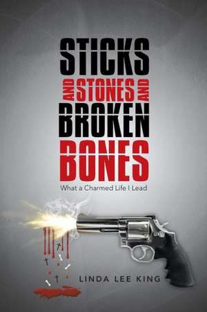 Sticks and Stones and Broken Bones de Linda Lee King