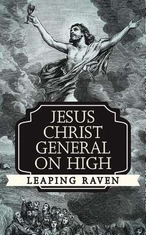 Jesus Christ General on High de Leaping Raven