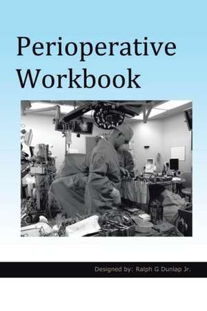 Perioperative Workbook de Ralph G. Dunlap Jr