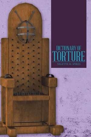 Dictionary of Torture de Nigette M. Spikes