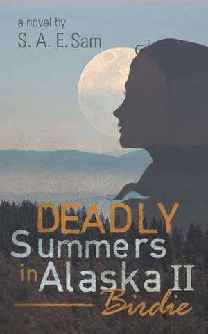 Deadly Summers in Alaska II de S. A. E. Sam