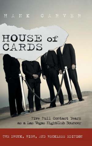 House of Cards: Five Full Contact Years as a Las Vegas Nightclub Bouncer de Hank Carver