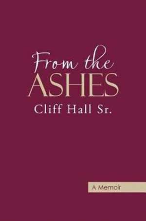 From the Ashes de Cliff Hall Sr.