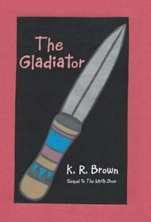 The Gladiator de K. R. Brown