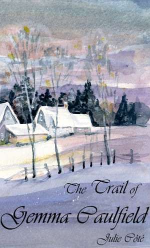 The Trail of Gemma Caulfield de Julie Côté