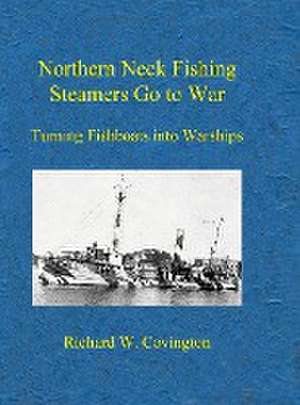 Northern Neck Fishing Steamers Go to War de Richard W. Covington