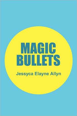 Magic Bullets de Jessyca Elayne Allyn