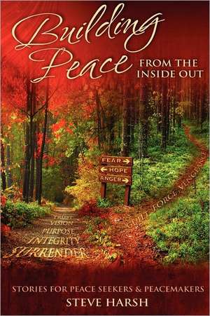 Building Peace from the Inside Out de Steven Harsh