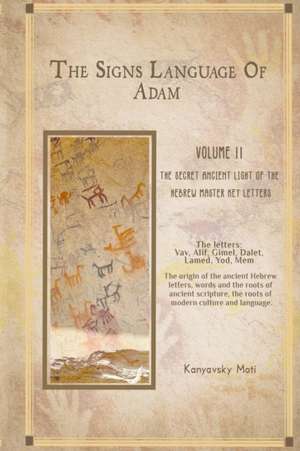 The Hebrew Signs language of Adam Volume II -The Secret Ancient light of the Hebrew Master Key letters de Moti Kanyavski (Kanyavsky)