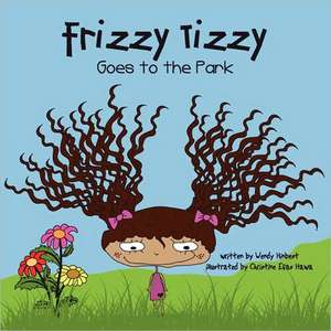 Frizzy Tizzy Goes to the Park de Wendy Hinbest