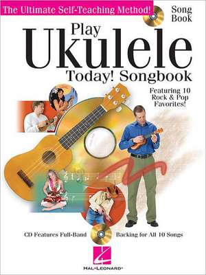 Play Ukulele Today! Songbook: Featuring 10 Rock & Pop Favorites! [With CD (Audio)] de Hal Leonard Corp