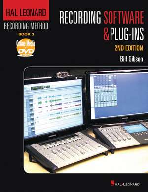 Hal Leonard Recording Method Book 3: Recording Software & Plug-Ins de Bill Gibson