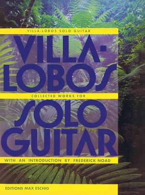 Villa-Lobos - Collected Works for Solo Guitar de Heitor Villa-Lobos